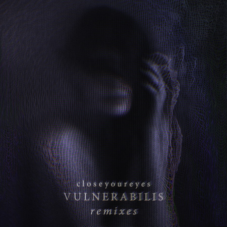 closeyoureyes - vulnerabilis (remixed)